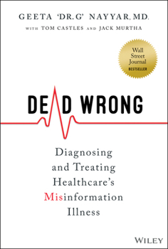 Hardcover Dead Wrong: Diagnosing and Treating Healthcare's Misinformation Illness Book