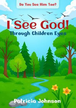 Paperback I See God Through Children's Eyes: Do You See Him Too? Book