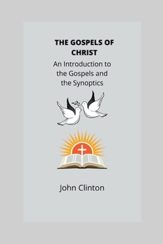 Paperback The Gospels of Christ: An Introduction to the Gospels and the Synoptics Book