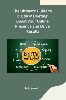 Paperback The Ultimate Guide to Digital Marketing: Bosot Your Online Presence and Drive Results Book