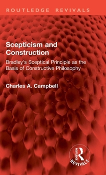 Scepticism and Construction: Bradley's Sceptical Principle as the Basis of Constructive Philosophy