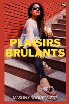 PLAISIRS BRÛLANTS: Confidences intimes, histoires de sexe, amour, plaisir, fantasme, rencontre