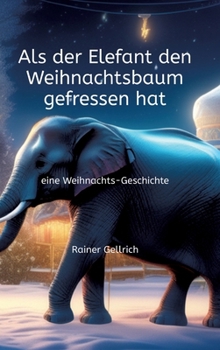 Hardcover Als der Elefant den Weihnachtsbaum gefressen hat: eine Weihnachts-Geschichte [German] Book