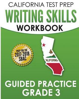 Paperback California Test Prep Writing Skills Workbook Guided Practice Grade 3: Preparation for the Smarter Balanced (Sbac) Assessments Book