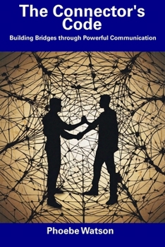 Paperback The Connector's Code: Building Bridges through Powerful Communication Book