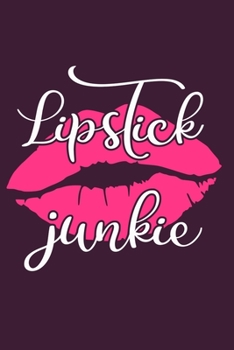 Lipstick Junkie: Blank Lined Notebook Journal: Gift for Makeup Artist Lovers Fashionista Women Teen Girls 6x9 | 110 Blank  Pages | Plain White Paper | Soft Cover Book