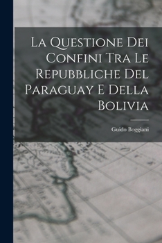 Paperback La Questione Dei Confini Tra Le Repubbliche Del Paraguay E Della Bolivia [Italian] Book