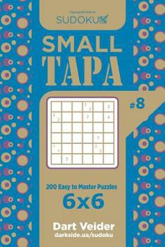 Paperback Sudoku Small Tapa - 200 Easy to Master Puzzles 6x6 (Volume 8) Book