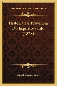 Paperback Historia Da Provincia Do Espirito-Santo (1878) [Portuguese] Book