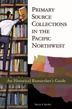 Paperback Primary Source Collections in the Pacific Northwest: An Historical Researcher's Guide Book