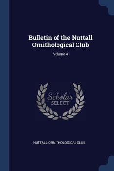 Bulletin of the Nuttall Ornithological Club, Volume 4