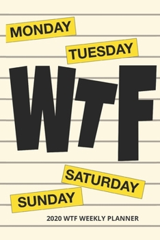 Paperback 2020 WTF Weekly Planner: Because even the calendar says WTF - a tongue-in-cheek weekly datebook Book