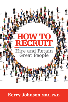 Paperback How to Recruit, Hire and Retain Great People Book