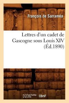 Paperback Lettres d'Un Cadet de Gascogne Sous Louis XIV (Éd.1890) [French] Book