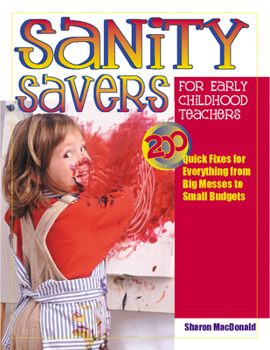 Paperback Sanity Savers for Early Childhood Teachers: 200 Quick Fixes for Everything from Big Messes to Small Budgets Book