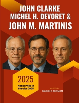 Paperback John Clarke, Michel H. Devoret, and John M. Martinis: Clashing Geniuses - The Secret Struggles Behind Modern Quantum Science Book
