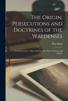 Paperback The Origin, Persecutions and Doctrines of the Waldenses: From Documents, Many Now the First Time Collected and Edited, Book