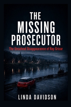 The Missing Prosecutor: The Unsolved Disappearance of Ray Gricar