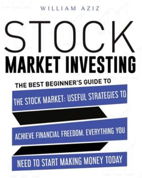 Paperback Stock Market Investing: The Best Beginner's Guide To The Stock Market: Useful Strategies To Achieve Financial Freedom. Everything You Need To Book
