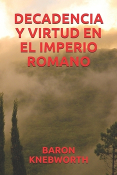 DECADENCIA Y VIRTUD EN EL IMPERIO ROMANO (Spanish Edition)