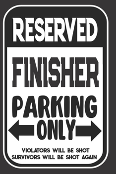 Reserved Finisher Parking Only. Violators Will Be Shot. Survivors Will Be Shot Again: Blank Lined Notebook | Thank You Gift For Finisher