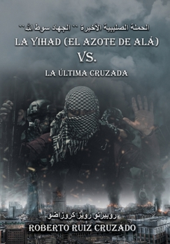 Paperback La Yihad "el Azote de Alá" vs. La última Cruzada [Spanish] Book