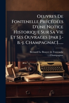 Œuvres de Fontenelle, Précédées d'une Notice Historique sur sa Vie et ses Ouvrages......