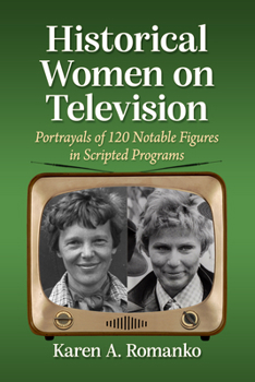 Paperback Historical Women on Television: Portrayals of 120 Notable Figures in Scripted Programs Book