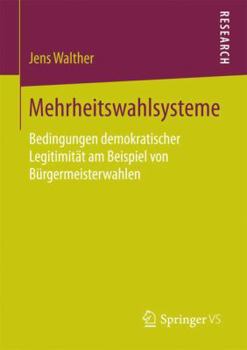 Paperback Mehrheitswahlsysteme: Bedingungen Demokratischer Legitimität Am Beispiel Von Bürgermeisterwahlen [German] Book