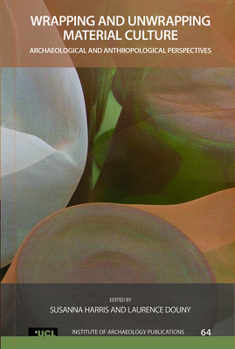 Hardcover Wrapping and Unwrapping Material Culture: Archaeological and Anthropological Perspectives Book