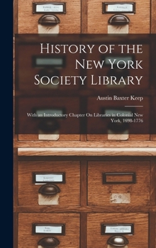 Hardcover History of the New York Society Library: With an Introductory Chapter On Libraries in Colonial New York, 1698-1776 Book