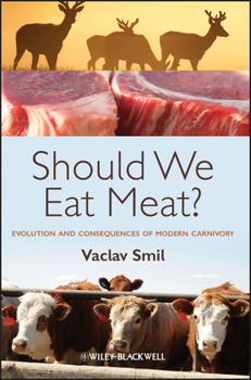 Should We Eat Meat: Evolution and Consequences of Modern Carnivory