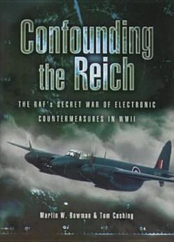 Confounding the Reich: The RAF's Secret War of Electronic Countermeasures in World War II