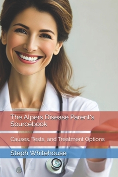 Paperback The Alpers Disease Parent's Sourcebook: Causes, Tests, and Treatment Options Book