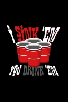 I sink 'em you drink 'em: 6x9 Beer Pong | grid | squared paper | notebook | notes