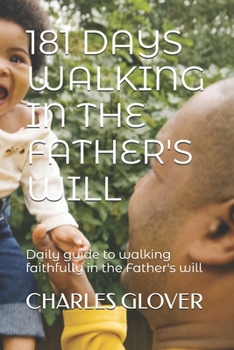 181 DAYS WALKING IN THE FATHER'S WILL: Daily guide to walking faithfully in the Father's will (181 DAYS WITH THE LORD JESUS CHRIST)
