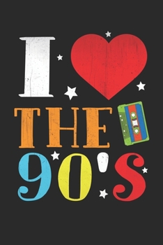 I Love The 90s: Retro 90s Journal Notebook 6x9 100 Lined Pages | Fun 90s Nostalgia Gifts, Diary or 1990s Notepad