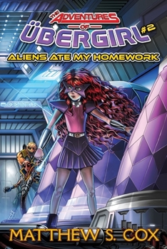 Aliens Ate my Homework : The Adventures of Ubergirl #2 - Book #2 of the Adventures of Ubergirl