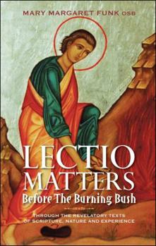 Hardcover Lectio Matters: Before the Burning Bush: Through the Revelatory Texts of Scripture, Nature and Experience Book