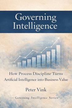 Paperback Governing Intelligence: How Process Discipline Turns Artificial Intelligence into Business Value Book