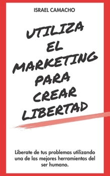 Paperback Utiliza el marketing para crear libertad [Spanish] Book