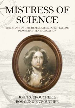 Mistress of Science: The Story of the Remarkable Janet Taylor, Pioneer of Sea Navigation