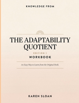 Paperback Knowledge From The Adaptability Quotient Edition 1: An Easy Way to Learn from the Original Book. Book