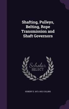 Hardcover Shafting, Pulleys, Belting, Rope Transmission and Shaft Governors Book