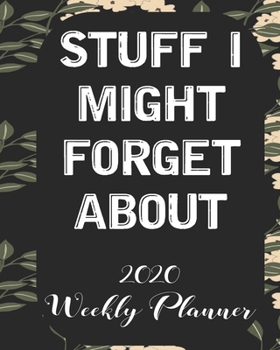 Stuff i might forget  about 2020 Weekly Planner: Weekly and Monthly School Calendar, Diary and Homework Organizer for Elementary, Middle and High School  Student Teacher Journal