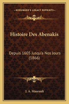 Paperback Histoire Des Abenakis: Depuis 1605 Jusqu'a Nos Jours (1866) [French] Book