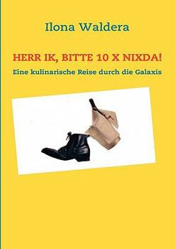 Paperback Herr Ik, bitte 10 x Nixda!: Eine kulinarische Reise durch die Galaxis [German] Book