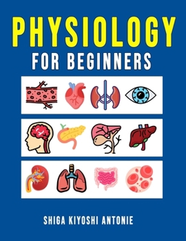 Paperback Physiology for Beginners: A Basic Understanding of How Living Organisms Function Book