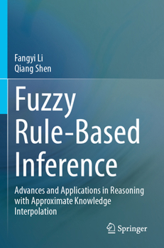 Paperback Fuzzy Rule-Based Inference: Advances and Applications in Reasoning with Approximate Knowledge Interpolation Book