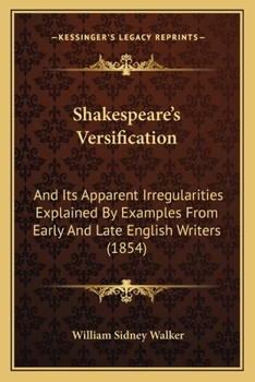 Paperback Shakespeare's Versification: And Its Apparent Irregularities Explained By Examples From Early And Late English Writers (1854) Book